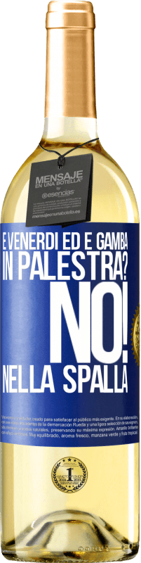 29,95 € Spedizione Gratuita | Vino bianco Edizione WHITE È venerdì ed è gamba. In palestra? No! nella spalla Etichetta Blu. Etichetta personalizzabile Vino giovane Raccogliere 2025 Verdejo