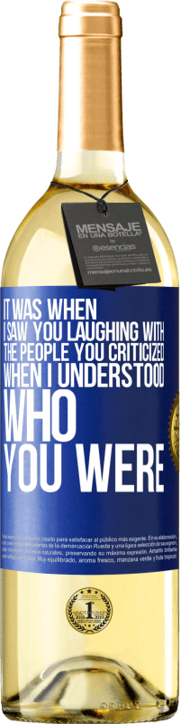 29,95 € Free Shipping | White Wine WHITE Edition It was when I saw you laughing with the people you criticized, when I understood who you were Blue Label. Customizable label Young wine Harvest 2023 Verdejo