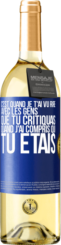 Envoi gratuit | Vin blanc Édition WHITE C'est quand je t'ai vu rire avec les gens que tu critiquais, quand j'ai compris qui tu étais Étiquette Bleue. Étiquette personnalisable Vin jeune Récolte 2023 Verdejo