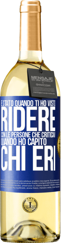 Spedizione Gratuita | Vino bianco Edizione WHITE È stato quando ti ho visto ridere con le persone che criticavi, quando ho capito chi eri Etichetta Blu. Etichetta personalizzabile Vino giovane Raccogliere 2023 Verdejo