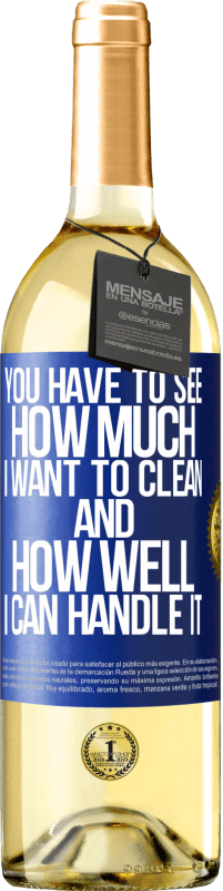 29,95 € Free Shipping | White Wine WHITE Edition You have to see how much I want to clean and how well I can handle it Blue Label. Customizable label Young wine Harvest 2025 Verdejo