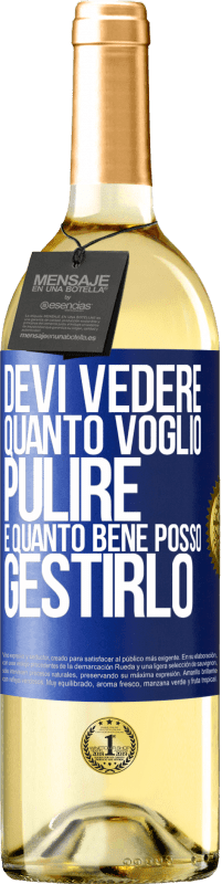 29,95 € Spedizione Gratuita | Vino bianco Edizione WHITE Devi vedere quanto voglio pulire e quanto bene posso gestirlo Etichetta Blu. Etichetta personalizzabile Vino giovane Raccogliere 2025 Verdejo