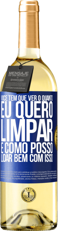 29,95 € | Vinho branco Edição WHITE Você tem que ver o quanto eu quero limpar e como posso lidar bem com isso Etiqueta Azul. Etiqueta personalizável Vinho jovem Colheita 2024 Verdejo