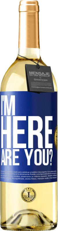 Free Shipping | White Wine WHITE Edition I'm Here. Are you? Blue Label. Customizable label Young wine Harvest 2023 Verdejo