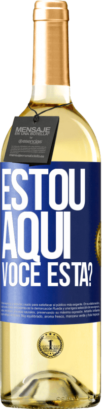 «Estou aqui. Você está?» Edição WHITE