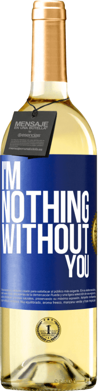 29,95 € Free Shipping | White Wine WHITE Edition I'm nothing without you Blue Label. Customizable label Young wine Harvest 2023 Verdejo