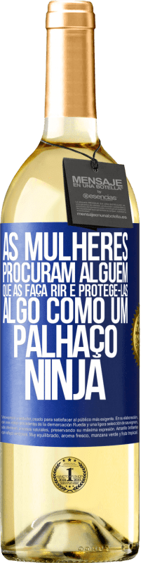 Envio grátis | Vinho branco Edição WHITE As mulheres procuram alguém que as faça rir e protegê-las, algo como um palhaço ninja Etiqueta Azul. Etiqueta personalizável Vinho jovem Colheita 2023 Verdejo