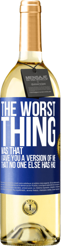 Free Shipping | White Wine WHITE Edition The worst thing was that I gave you a version of me that no one else has had Blue Label. Customizable label Young wine Harvest 2023 Verdejo