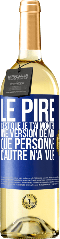29,95 € Envoi gratuit | Vin blanc Édition WHITE Le pire, c'est que je t'ai montré une version de moi que personne d'autre n'a vue Étiquette Bleue. Étiquette personnalisable Vin jeune Récolte 2025 Verdejo