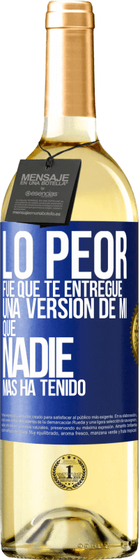 Envío gratis | Vino Blanco Edición WHITE Lo peor fue que te entregué una versión de mí que nadie más ha tenido Etiqueta Azul. Etiqueta personalizable Vino joven Cosecha 2023 Verdejo