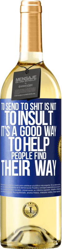 «To send to shit is not to insult. It's a good way to help people find their way» WHITE Edition