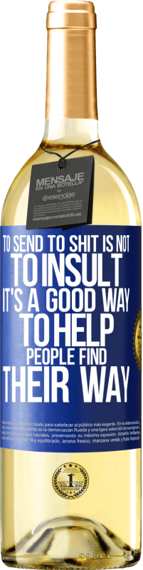 29,95 € Free Shipping | White Wine WHITE Edition To send to shit is not to insult. It's a good way to help people find their way Blue Label. Customizable label Young wine Harvest 2025 Verdejo