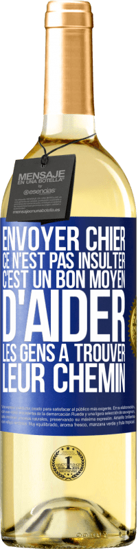 29,95 € | Vin blanc Édition WHITE Envoyer chier, ce n'est pas insulter. C'est un bon moyen d'aider les gens à trouver leur chemin Étiquette Bleue. Étiquette personnalisable Vin jeune Récolte 2023 Verdejo