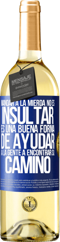 29,95 € | Vino Blanco Edición WHITE Mandar a la mierda no es insultar. Es una buena forma de ayudar a la gente a encontrar su camino Etiqueta Azul. Etiqueta personalizable Vino joven Cosecha 2023 Verdejo