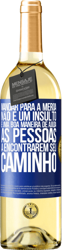 29,95 € | Vinho branco Edição WHITE Mandar para a merda não é um insulto. É uma boa maneira de ajudar as pessoas a encontrarem seu caminho Etiqueta Azul. Etiqueta personalizável Vinho jovem Colheita 2024 Verdejo