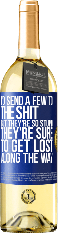 29,95 € Free Shipping | White Wine WHITE Edition I'd send a few to the shit, but they're so stupid they're sure to get lost along the way Blue Label. Customizable label Young wine Harvest 2023 Verdejo