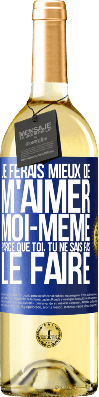 29,95 € Envoi gratuit | Vin blanc Édition WHITE Je ferais mieux de m'aimer moi-même parce que toi, tu ne sais pas le faire Étiquette Bleue. Étiquette personnalisable Vin jeune Récolte 2023 Verdejo