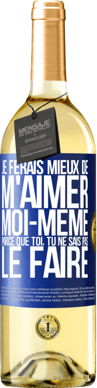 29,95 € Envoi gratuit | Vin blanc Édition WHITE Je ferais mieux de m'aimer moi-même parce que toi, tu ne sais pas le faire Étiquette Bleue. Étiquette personnalisable Vin jeune Récolte 2025 Verdejo