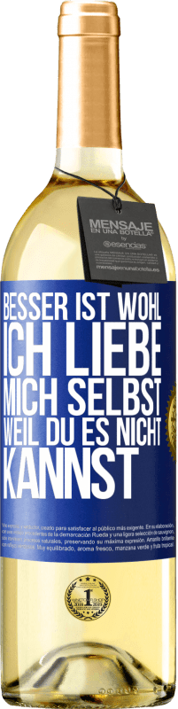 Kostenloser Versand | Weißwein WHITE Ausgabe Besser ist wohl, ich liebe mich selbst, weil du es nicht kannst Blaue Markierung. Anpassbares Etikett Junger Wein Ernte 2023 Verdejo