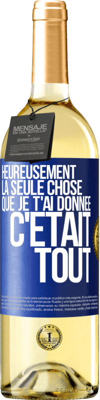 Envoi gratuit | Vin blanc Édition WHITE Heureusement, la seule chose que je t'ai donnée c'était tout Étiquette Bleue. Étiquette personnalisable Vin jeune Récolte 2023 Verdejo