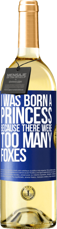 Free Shipping | White Wine WHITE Edition I was born a princess because there were too many foxes Blue Label. Customizable label Young wine Harvest 2023 Verdejo