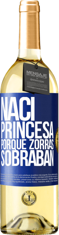 Envío gratis | Vino Blanco Edición WHITE Nací princesa porque zorras sobraban Etiqueta Azul. Etiqueta personalizable Vino joven Cosecha 2023 Verdejo