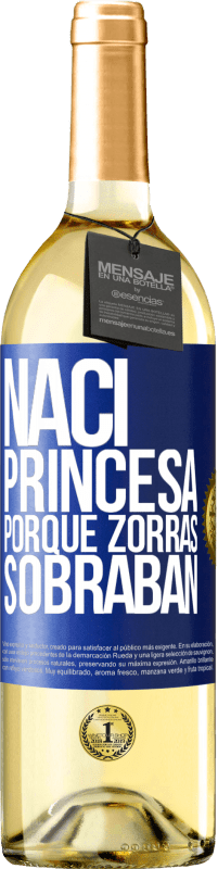«Nací princesa porque zorras sobraban» Edición WHITE