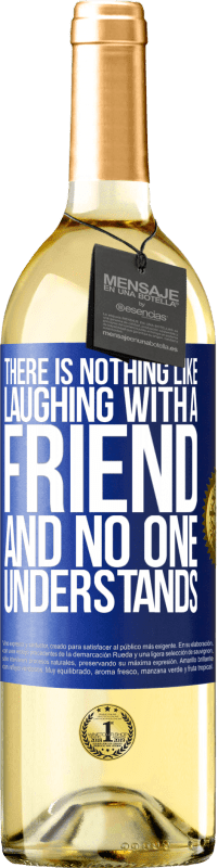29,95 € | Белое вино Издание WHITE Нет ничего лучше, чем смеяться с другом, и никто не понимает Синяя метка. Настраиваемая этикетка Молодое вино Урожай 2023 Verdejo