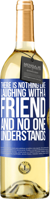 29,95 € | White Wine WHITE Edition There is nothing like laughing with a friend and no one understands Blue Label. Customizable label Young wine Harvest 2024 Verdejo