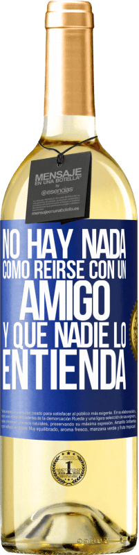 29,95 € | Vino Blanco Edición WHITE No hay nada como reírse con un amigo y que nadie lo entienda Etiqueta Azul. Etiqueta personalizable Vino joven Cosecha 2025 Verdejo