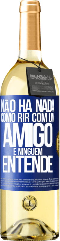 29,95 € | Vinho branco Edição WHITE Não há nada como rir com um amigo e ninguém entende Etiqueta Azul. Etiqueta personalizável Vinho jovem Colheita 2024 Verdejo