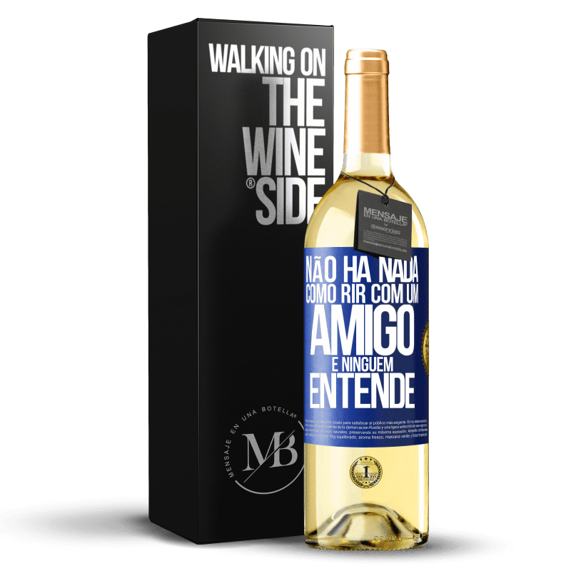 29,95 € Envio grátis | Vinho branco Edição WHITE Não há nada como rir com um amigo e ninguém entende Etiqueta Azul. Etiqueta personalizável Vinho jovem Colheita 2024 Verdejo