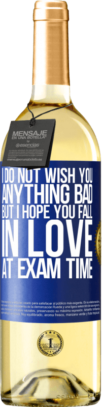 Free Shipping | White Wine WHITE Edition I do not wish you anything bad, but I hope you fall in love at exam time Blue Label. Customizable label Young wine Harvest 2023 Verdejo