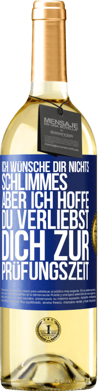 Kostenloser Versand | Weißwein WHITE Ausgabe Ich wünsche dir nichts Schlimmes, aber ich hoffe, du verliebst dich zur Prüfungszeit Blaue Markierung. Anpassbares Etikett Junger Wein Ernte 2023 Verdejo