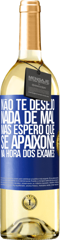 Envio grátis | Vinho branco Edição WHITE Não te desejo nada de mal, mas espero que se apaixone na hora dos exames Etiqueta Azul. Etiqueta personalizável Vinho jovem Colheita 2023 Verdejo