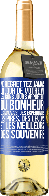 Envoi gratuit | Vin blanc Édition WHITE Ne regrettez jamais un jour de votre vie. Les bons jours apportent du bonheur; les mauvais, des expériences; les pires, des leço Étiquette Bleue. Étiquette personnalisable Vin jeune Récolte 2023 Verdejo