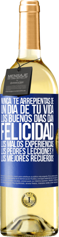 Envío gratis | Vino Blanco Edición WHITE Nunca te arrepientas de un día de tu vida. Los buenos días dan felicidad, los malos experiencias, los peores lecciones y los Etiqueta Azul. Etiqueta personalizable Vino joven Cosecha 2023 Verdejo