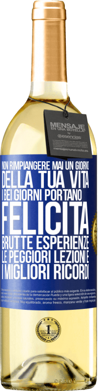 Spedizione Gratuita | Vino bianco Edizione WHITE Non rimpiangere mai un giorno della tua vita. I bei giorni portano felicità, brutte esperienze, le peggiori lezioni e i Etichetta Blu. Etichetta personalizzabile Vino giovane Raccogliere 2023 Verdejo