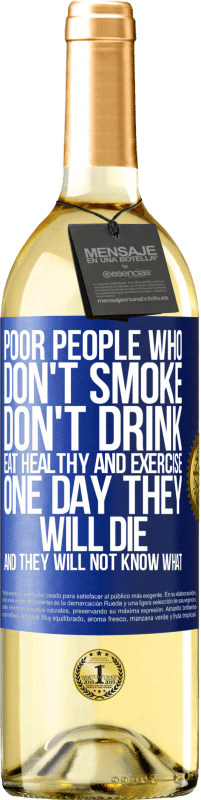 29,95 € | Белое вино Издание WHITE Бедные люди, которые не курят, не пьют, питаются здоровой пищей и занимаются спортом. Однажды они умрут, и они не будут Синяя метка. Настраиваемая этикетка Молодое вино Урожай 2023 Verdejo