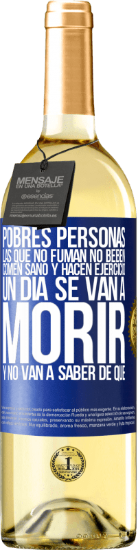 29,95 € Envío gratis | Vino Blanco Edición WHITE Pobres personas las que no fuman, no beben, comen sano y hacen ejercicio. Un día se van a morir y no van a saber de qué Etiqueta Azul. Etiqueta personalizable Vino joven Cosecha 2025 Verdejo