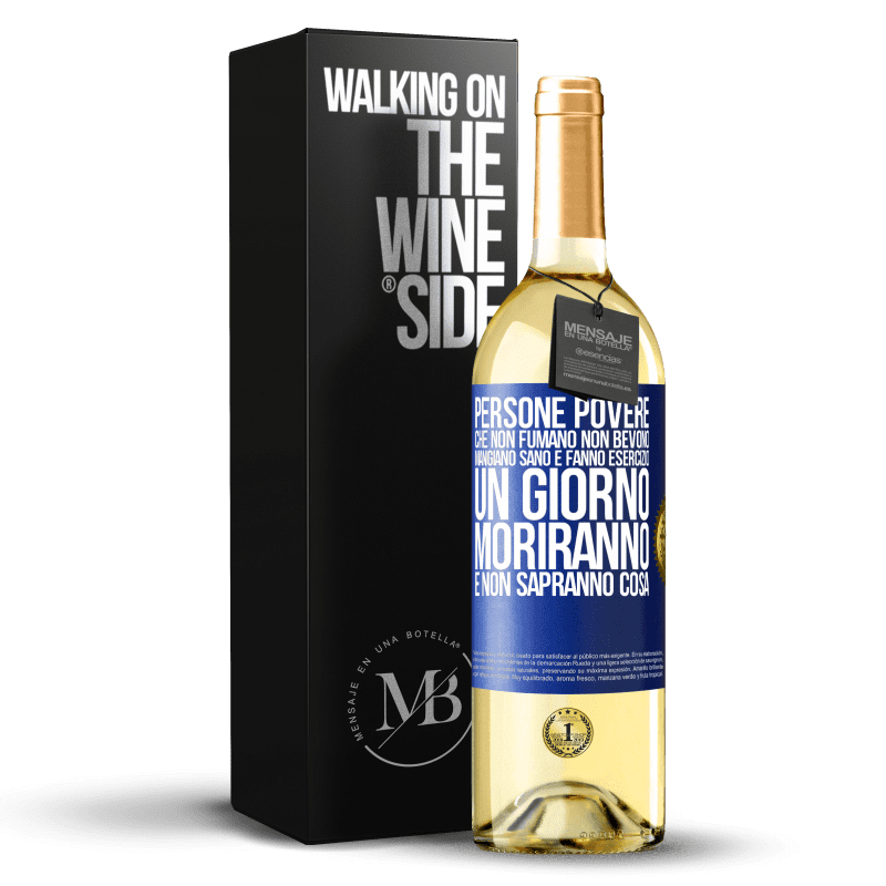 29,95 € Spedizione Gratuita | Vino bianco Edizione WHITE Persone povere che non fumano, non bevono, mangiano sano e fanno esercizio. Un giorno moriranno e non sapranno cosa Etichetta Blu. Etichetta personalizzabile Vino giovane Raccogliere 2025 Verdejo