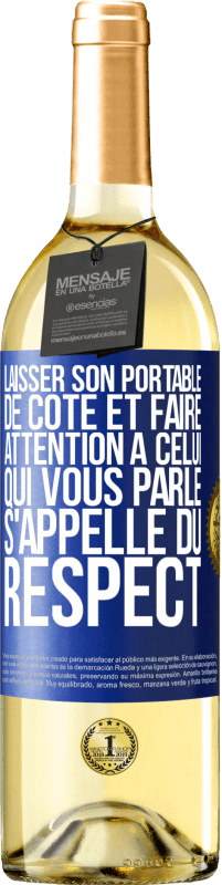 Envoi gratuit | Vin blanc Édition WHITE Laisser son portable de côté et faire attention à celui qui vous parle s'appelle du RESPECT Étiquette Bleue. Étiquette personnalisable Vin jeune Récolte 2023 Verdejo