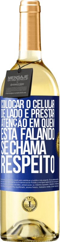 Envio grátis | Vinho branco Edição WHITE Colocar o celular de lado e prestar atenção em quem está falando se chama RESPEITO Etiqueta Azul. Etiqueta personalizável Vinho jovem Colheita 2023 Verdejo