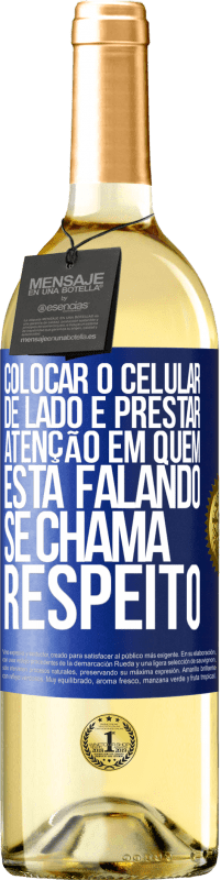 «Colocar o celular de lado e prestar atenção em quem está falando se chama RESPEITO» Edição WHITE