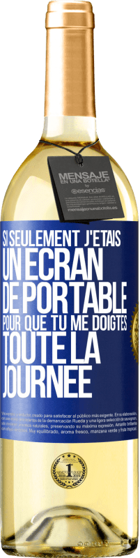 Envoi gratuit | Vin blanc Édition WHITE Si seulement j'étais un écran de portable pour que tu me doigtes toute la journée Étiquette Bleue. Étiquette personnalisable Vin jeune Récolte 2023 Verdejo