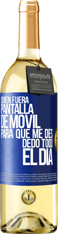 Envío gratis | Vino Blanco Edición WHITE Quién fuera pantalla de móvil para que me des dedo todo el día Etiqueta Azul. Etiqueta personalizable Vino joven Cosecha 2023 Verdejo