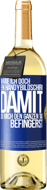 Kostenloser Versand | Weißwein WHITE Ausgabe Wäre ich doch ein Handybildschirm, damit du mich den ganzen Tag befingerst Blaue Markierung. Anpassbares Etikett Junger Wein Ernte 2023 Verdejo