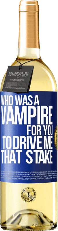 Free Shipping | White Wine WHITE Edition Who was a vampire for you to drive me that stake Blue Label. Customizable label Young wine Harvest 2023 Verdejo