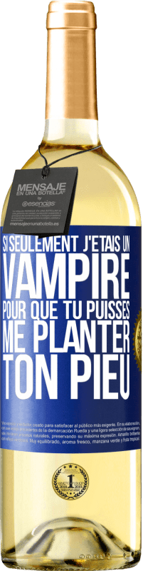 Envoi gratuit | Vin blanc Édition WHITE Si seulement j'étais un vampire pour que tu puisses me planter ton pieu Étiquette Bleue. Étiquette personnalisable Vin jeune Récolte 2023 Verdejo