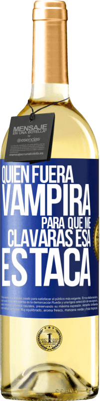 Envío gratis | Vino Blanco Edición WHITE Quién fuera vampira para que me clavaras esa estaca Etiqueta Azul. Etiqueta personalizable Vino joven Cosecha 2023 Verdejo